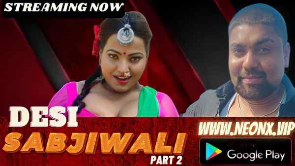 Thumb Desi Sabjiwali Part 2 2023 Neonx Originals Hindi Hot Short Film HD