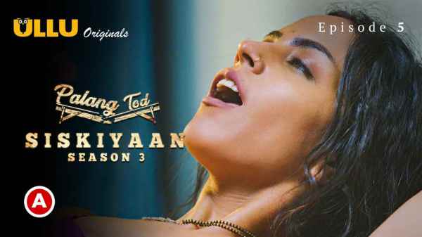 Thumb Palang Tod Siskiyaan Season 3 PO2 Ep 5 2022 Hot Webseries - Ullu 